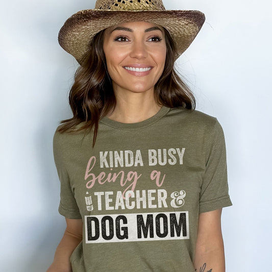 Kinda Busy Being A Teacher And Dog Mom Shirt, Teacher Tee, Teacher With A Dog Lover Tee, Animal Lover, Kind of, Funny Teacher Appreciation