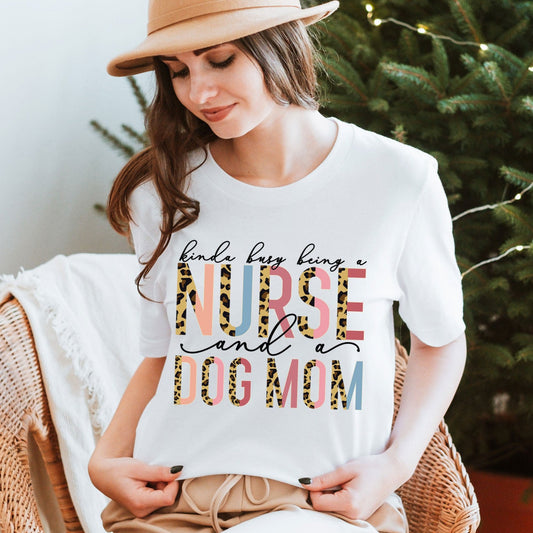 Kinda Busy With Being A Nurse And A Dog Mom Shirt, Teacher Tee, Dog Lover Tee, Animal Lover, Kind of, Half Leopard Nurse Appreciation Tee