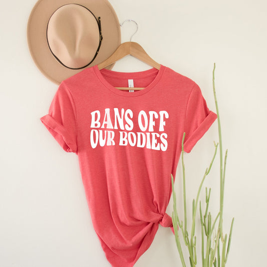 Bans Off Our Bodies Shirt, My Body My Choice T-Shirt, Pro Choice Shirt, Womens Rights Protest Shirt, Womens Rights March Feminist Roe V Wade