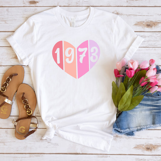 1973 Heart Shirt, Birthday 1973 Shirt, 49th Birthday Tee, 1973 Birthdays, Roe Vs Wade 1973, 1973 Protect Roe Feminist Womens' March Protest