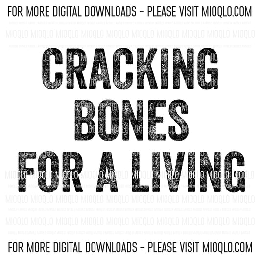Cracking Bones For A Living, Funny Sayings Sublimation PNG Digital Downloads