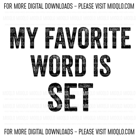 My Favorite Word Is Set, Funny Sayings Sublimation PNG Digital Downloads