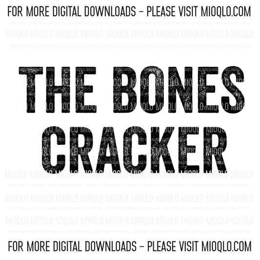 The Bones Cracker, Funny Sayings Sublimation PNG Digital Downloads