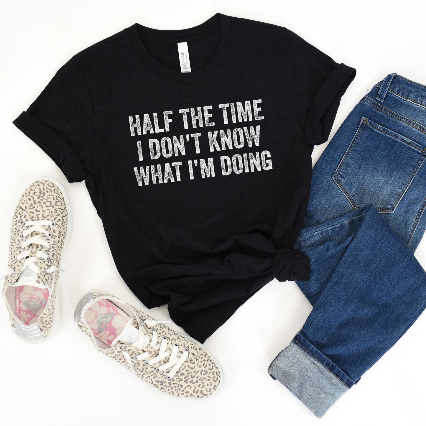 Half Of The Time I Don't Know What I'm Doing, Funny Sayings Sublimation PNG Digital Downloads