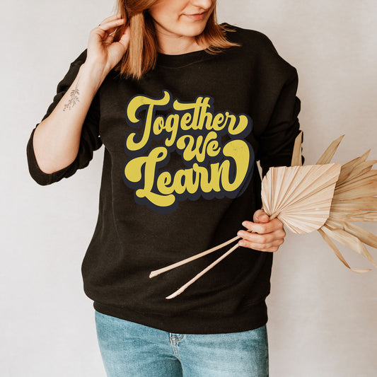 Together We Learn Sweatshirt, Teacher Positivity Sweater, Classroom Teach Sweater