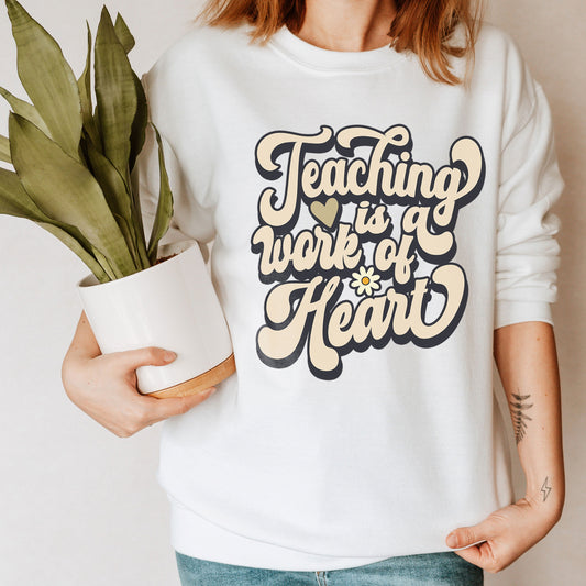 Teaching Is A Work Of Heart Sweatshirt, Teachers Shirts, Teaching Kindergarten