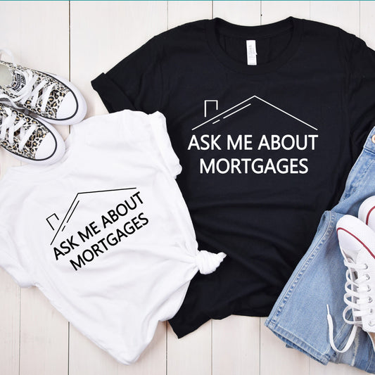 Real Estate Shirt, Realtor Shirt, Ask Me About Mortgages, Mortgage Tee, Loan Officer, Unisex, Simple, Minimalist, Real Estate Closing Gifts