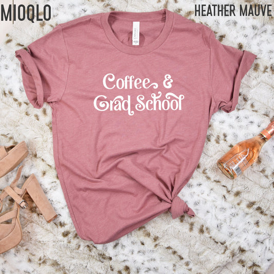 Coffee and Grad School Shirt, Phd Student, Phd Tee, Doctorate Gifts, Masters Degree Student Shirt, mba Graduate Degree Gift, Grad Student
