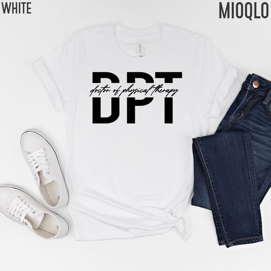 DPT Shirt, Doctor Of Physical Therapy, DPT Gift, Physical Therapy Shirt, Physical Therapist Assistant, PTA Shirt, Physical Therapy Gift Tee