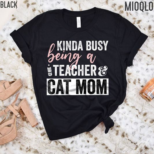 Kinda Busy Being A Teacher And Cat Mom Shirt, Teacher Tee, Teacher With A Cat Lover Tee, Animal Lover, Kind of, Funny Teacher Appreciation