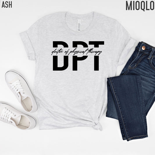 DPT Shirt, Doctor Of Physical Therapy, DPT Gift, Physical Therapy Shirt, Physical Therapist Assistant, PTA Shirt, Physical Therapy Gift Tee