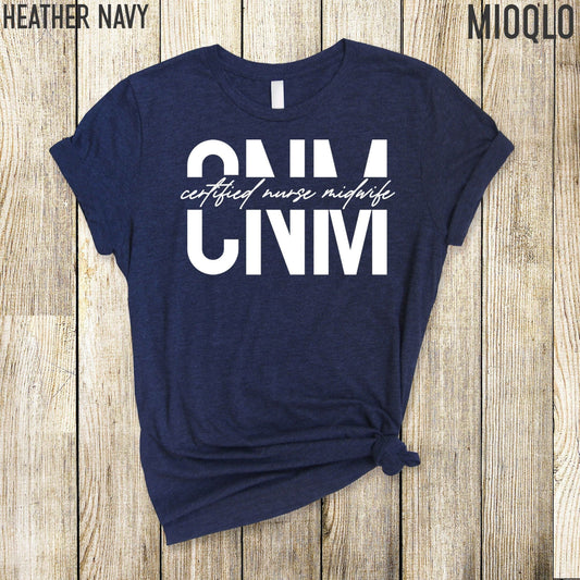 CNM, Certified Nurse Midwife Shirt, Nurse Life Shirt, Nursing School Tee, Labor And Delivery Nurse, Appreciation RN Tee, Children Nurse Tee