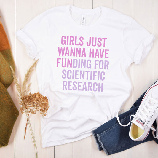 Girls Just Wanna Have Funding For Scientific Research, Women Of Science Shirt, Phd Student, STEMinist Grad, Doctorate Graduate Degree Gifts