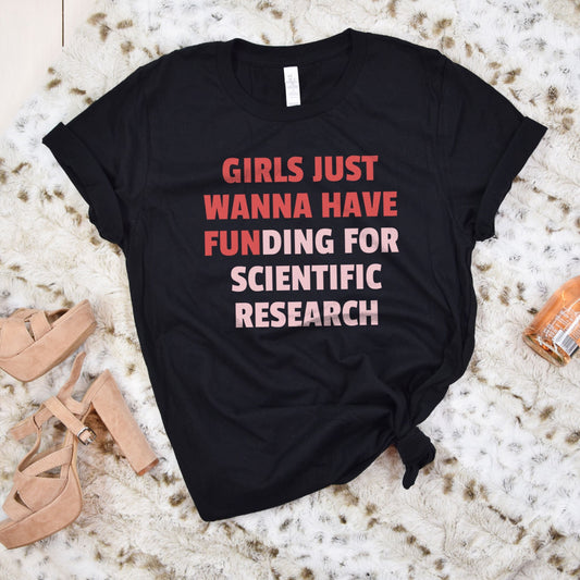 Girls Just Wanna Have Funding For Scientific Research, Phd Gift For Women, Stem Shirt for Women, Feminist STEMinist Graduate Student Tee