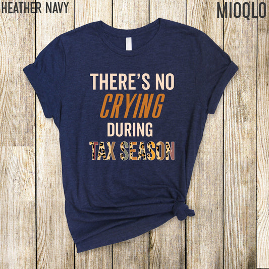 There's No Crying During Tax Season Shirt, Funny CPA Accounting Tee Design, Tax Advisor Gift Idea, Funny Accountant Jokes Gift, Tax Preparer