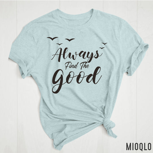Always Find The Good Shirt, Women Inspirational Shirt, Graphic Tee, Motivational Christmas Teacher Shirt, 100th Day Of School Teacher Gift