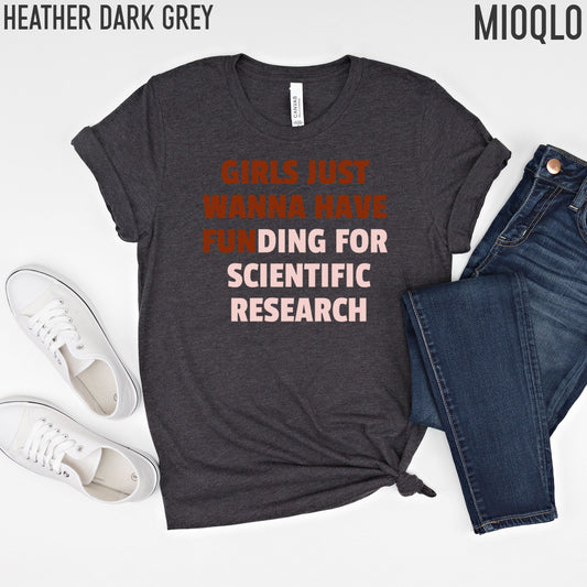 Girls Just Wanna Have Funding For Scientific Research, Science March for Science PhD Professor Teacher Gift, Girl Scientist Future Doctors