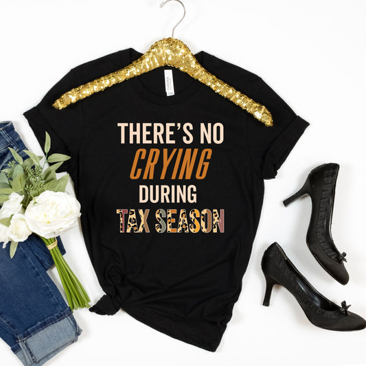 There's No Crying During Tax Season Shirt, Funny CPA Accounting Tee Design, Tax Advisor Gift Idea, Funny Accountant Jokes Gift, Tax Preparer