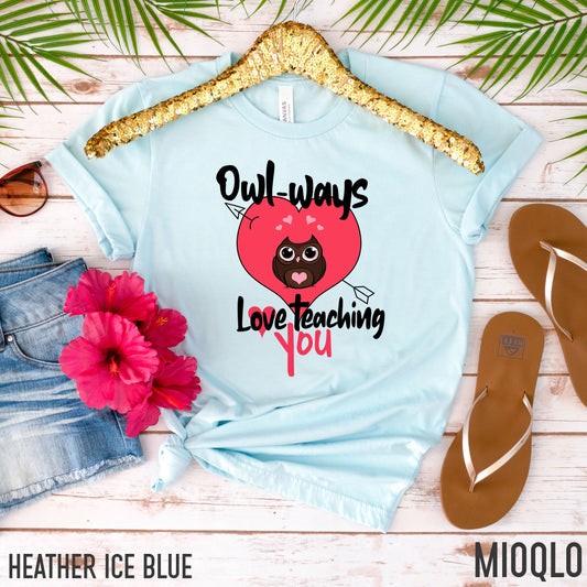 Owl-Ways Love Teaching You Shirt, Valentine Days Gift For School Elementary Teachers, Teacher Valentine T-Shirt, Admin Staff Kinder Teacher