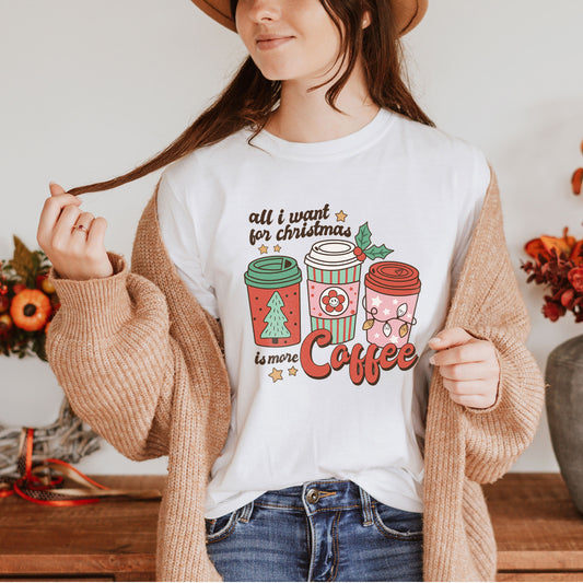 All I Want For Christmas Is More Coffee Christmas Shirt