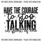 Have The Courage To Stop Talking In Front Of Me, Boho Funny Sayings Sublimation PNG Digital Downloads