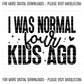 I Was Normal FourKids Ago, Boho Funny Sayings Sublimation PNG Digital Downloads