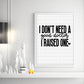 I Don't Need A Good Doctor, I Raised One, Sassy Graduation Funny Sayings Sublimation PNG Digital Downloads