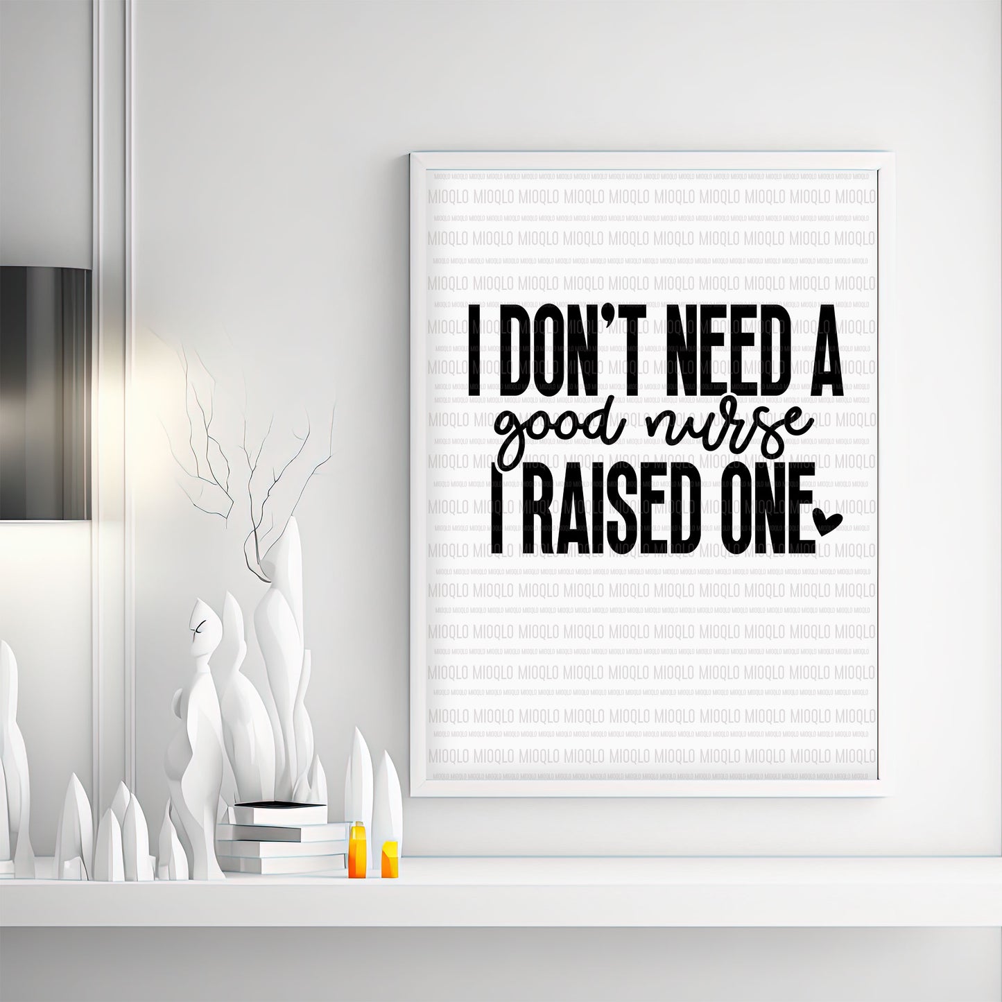 I Don't Need A Good Nurse, I Raised One, Sassy Graduation Funny Sayings Sublimation PNG Digital Downloads