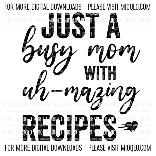 Just A Busy Mom With Amazing Recipes, Funny Sayings Sublimation PNG Digital Downloads