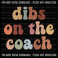 Dibs On The Coach, Boho Funny Sayings Sublimation PNG Digital Downloads