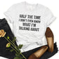 Half Of The Time I Don't Even Know What I'm Talking About, Funny Sayings Sublimation PNG Digital Downloads