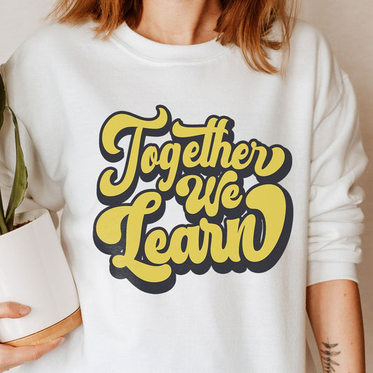 Together We Learn Sweatshirt, Teacher Positivity Sweater, Classroom Teach Sweater