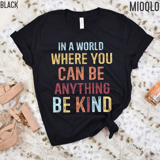 In A World Where You Can Be Anything Be Kind Shirt, Teacher Shirt, Summer Be Kind Shirt, Motivational Saying, Positivity Clothing, Be Nice