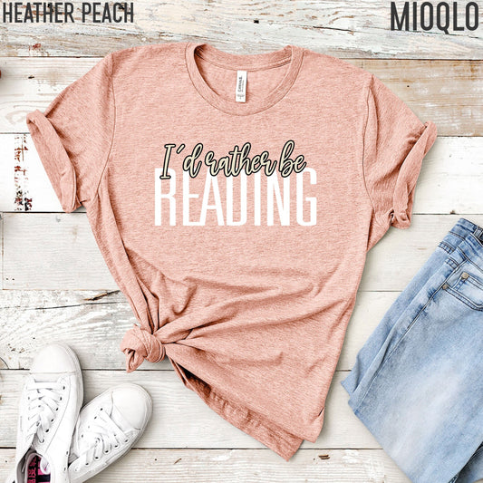 I'd Rather Be Reading Shirt,Teacher Shirt,Book Lover Top,Reading Shirt,Gift For Friend,Book Lover Tank,Librarian Shirt,Gift For Bookwarm,Mom