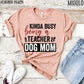 Kinda Busy Being A Teacher And Dog Mom Shirt, Teacher Tee, Teacher With A Dog Lover Tee, Animal Lover, Kind of, Funny Teacher Appreciation